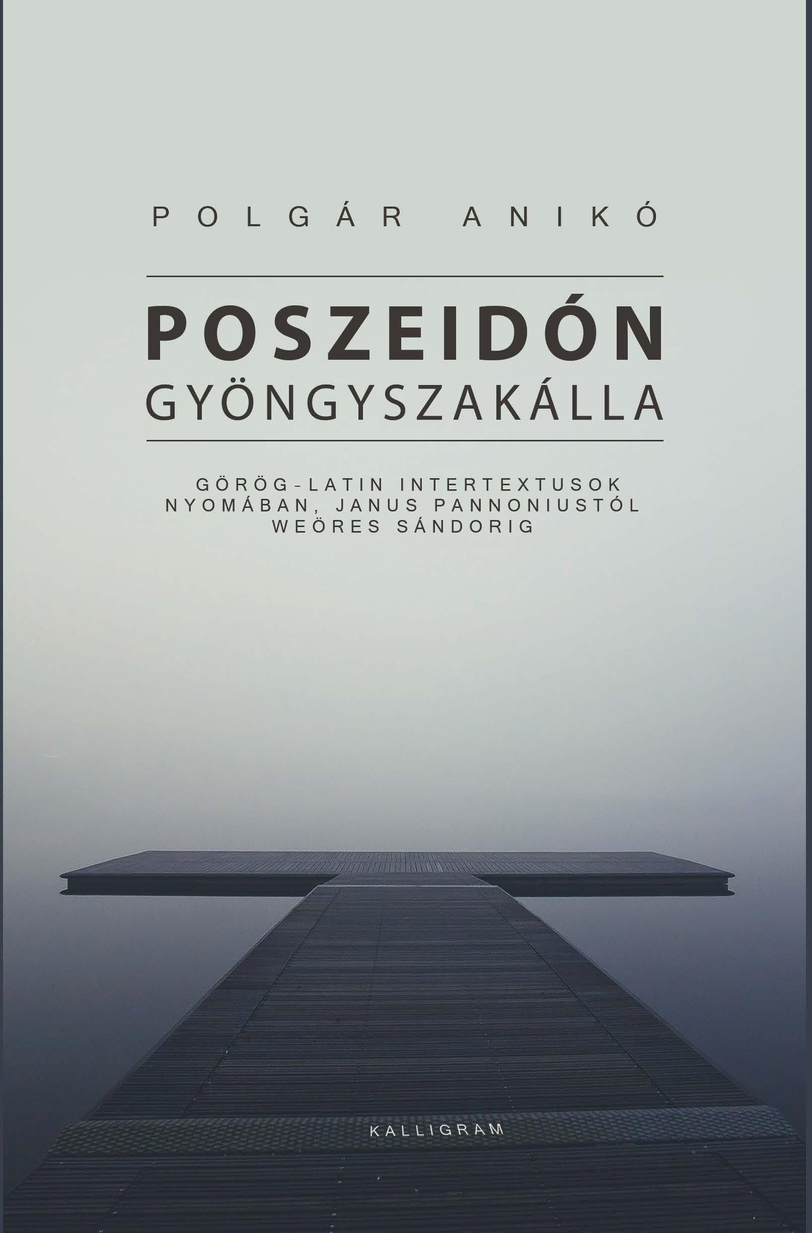 Polgár Anikó - Poszeidón gyöngyszakálla - Görög?latin intertextusok nyomában, Janus Pannoniustól Weöres Sándorig
