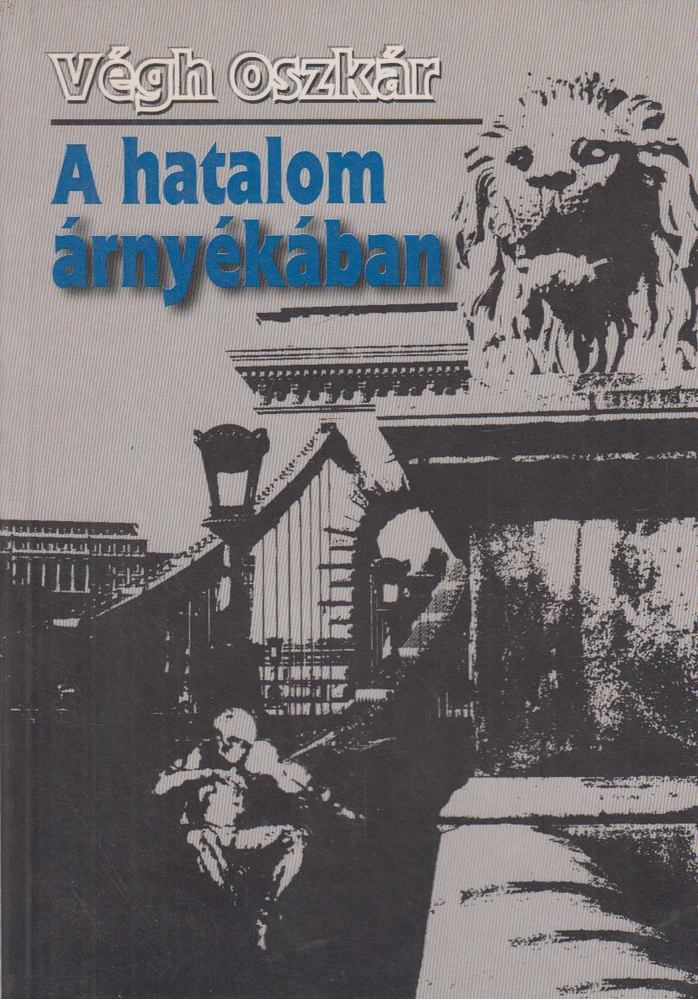Végh Oszkár - A hatalom árnyékában [antikvár]