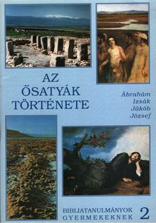 Árvai Márta, Kökényes Zsuzsa, Ottóné Bartalos Zsuzsa - Az ősatyák története [antikvár]