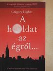 Gregory Hughes - A holdat az égről... [antikvár]
