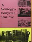 Barátné Hajdú Ágnes - A Somogyi-könyvtár száz éve [antikvár]