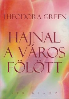 GREEN, THEODORA - Hajnal a város fölött [antikvár]