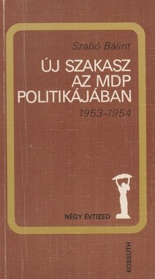 Szabó Bálint - Új szakasz az MDP politikájában 1953-1954 [antikvár]
