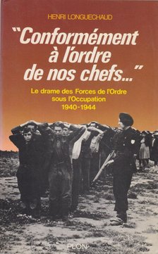 Henri Longuechaud - Conformément a l'ordre de nos chefs [antikvár]