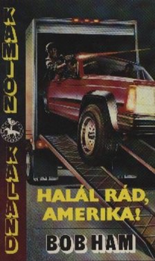 Ham, Bob - Halál rád, Amerika! [antikvár]