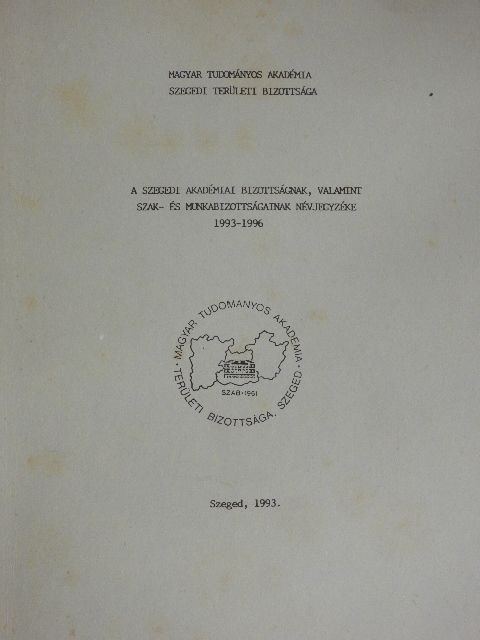 A Szegedi Akadémiai Bizottságnak, valamint szak- és munkabizottságainak névjegyzéke 1993-1996. [antikvár]