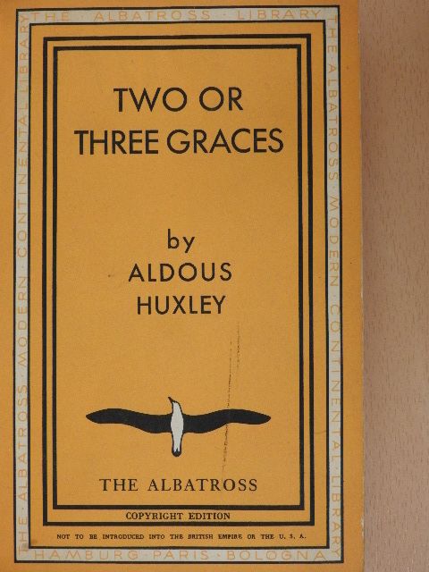 Aldous Huxley - Two or Three Graces [antikvár]