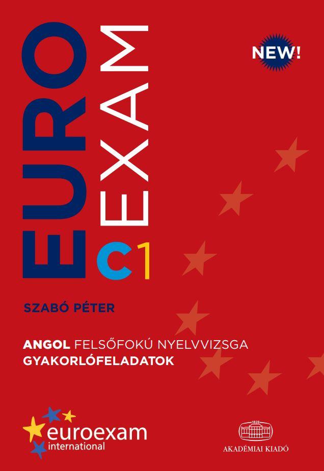 SZABÓ PÉTER - EUROEXAM C1  Angol felsőfokú nyelvvizsga gyakorlófeladatok