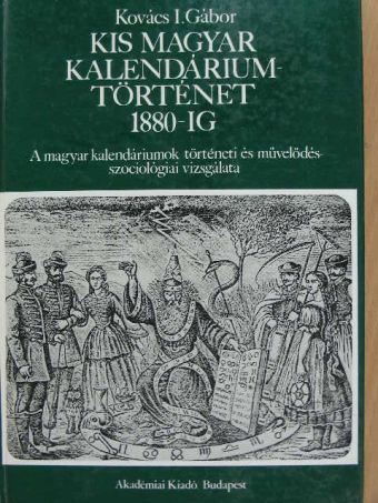 Kovács I. Gábor - Kis magyar kalendáriumtörténet 1880-ig [antikvár]