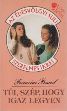 Francine Pascal - Túl szép, hogy igaz legyen [antikvár]
