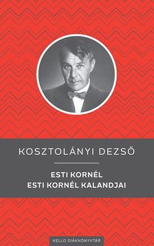 Kosztolányi Dezső - Esti Kornél / Esti Kornél kalandjai