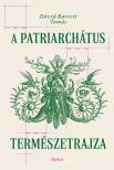 Dávid-Barrett Tamás - A patriarchátus természetrajza [eKönyv: epub, mobi]