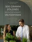 Dr. Schwab Richárd - Petri Nóra - 500 gramm zöldség mindennap, változatosan - A mikrobiombarát életmód alapjai elméletben és gyakorlatban