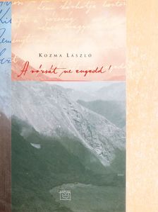 Kozma László - A rózsát ne engedd! [antikvár]