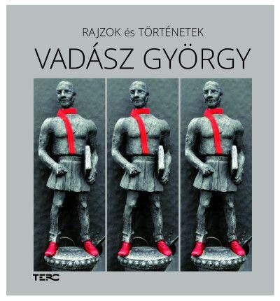 Vadász Balázs[szerk.] - Rajzok és történetek - Vadász György