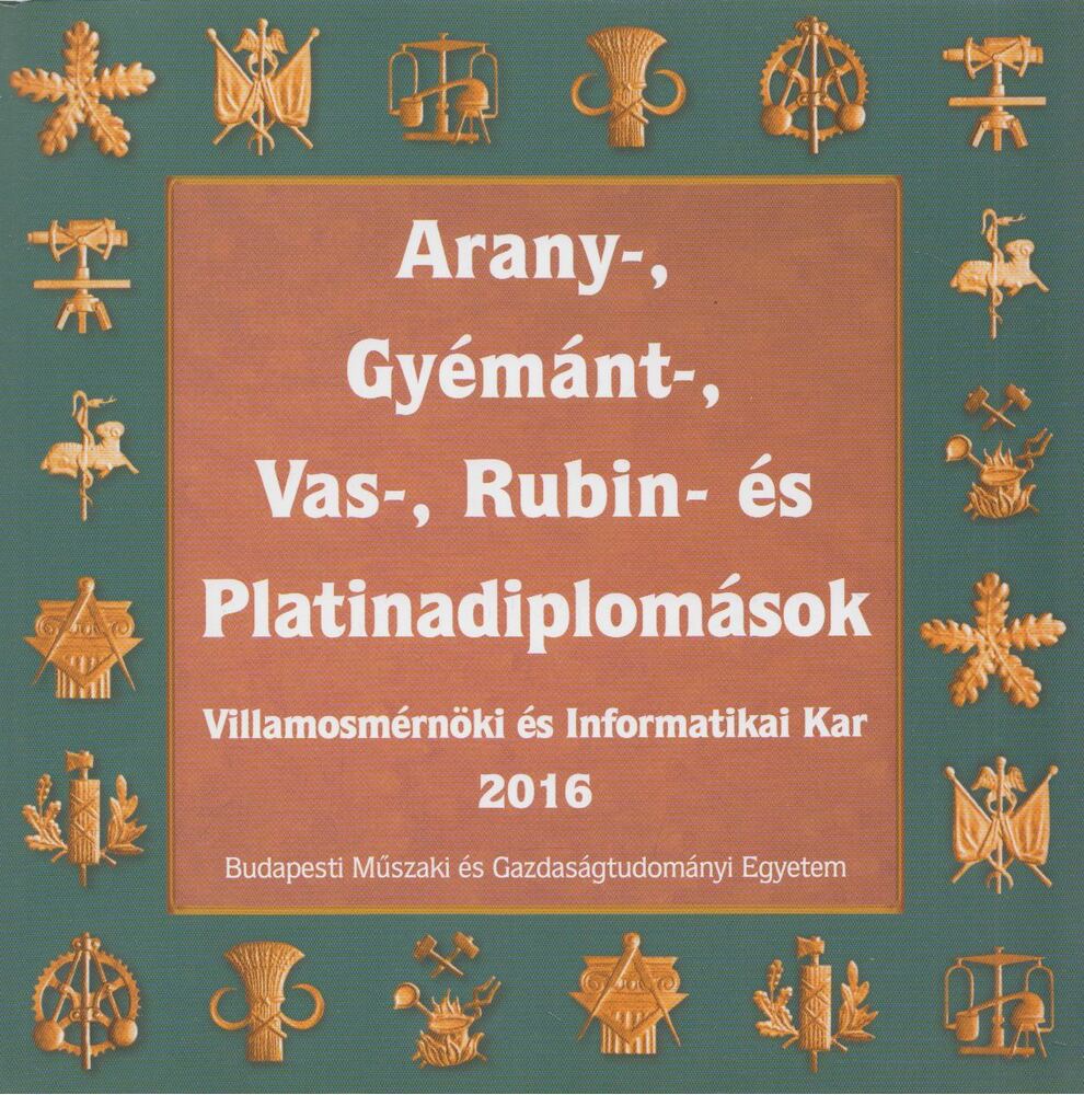 Aczél-Péter Emese - Arany-, gyémánt-, vas-, rubin- és platinadiplomások - Villamosmérnöki és Informatikai Kar 2016 [antikvár]