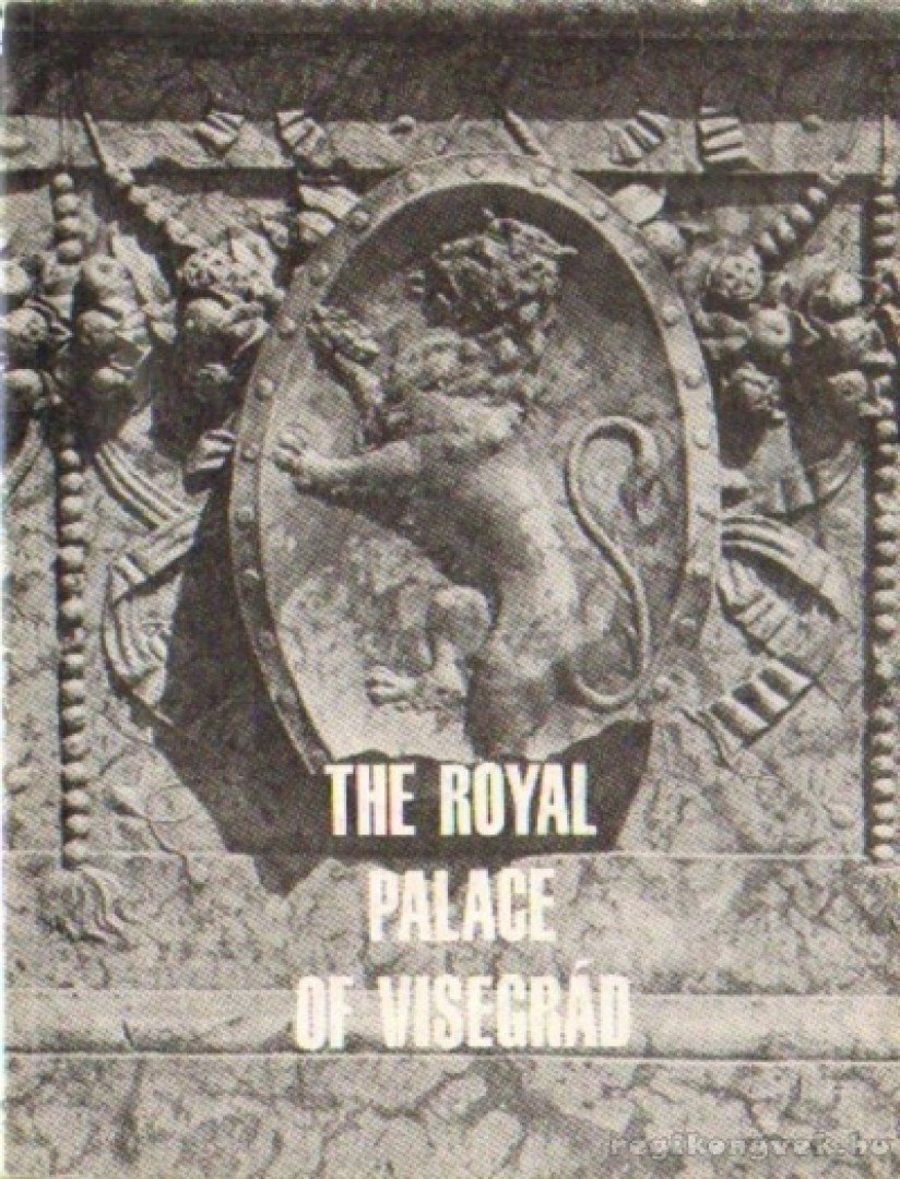 Héjj Miklós - The Royal Palace of Visegrád [antikvár]