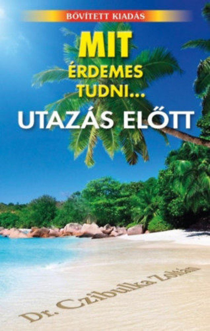 Czibulka Zoltán - Mit érdemes tudni... utazás előtt [antikvár]