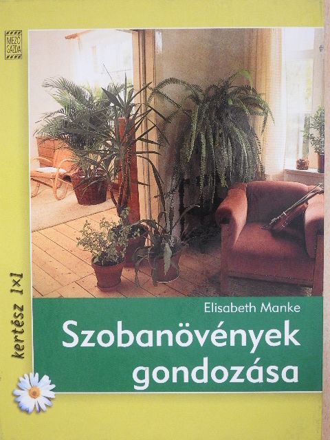 Elisabeth Manke - Szobanövények gondozása [antikvár]