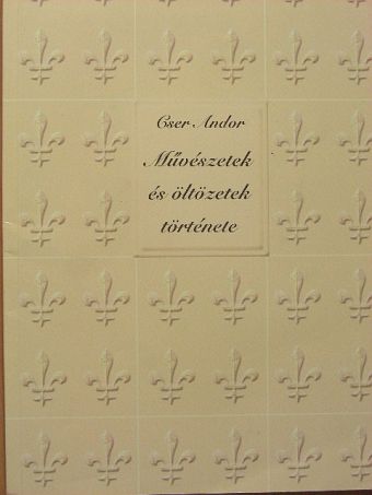 Cser Andor - Művészetek és öltözetek története [antikvár]