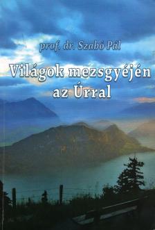 Prof. Dr. Szabó Pál - Világok mezsgyéjén az Úrral [antikvár]
