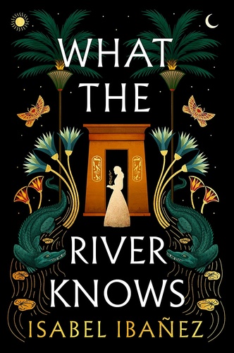 ISABEL IBANEZ - What the River Knows (Secrets of the Nile Duology, Book 1)