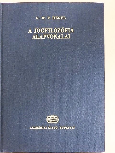 Georg Wilhelm Friedrich Hegel - A jogfilozófia alapvonalai [antikvár]