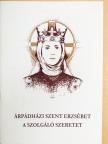 Árpádházi Szent Erzsébet, a szolgáló szeretet [antikvár]