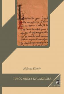 Mályusz Elemér - Turóc megye kialakulása [antikvár]