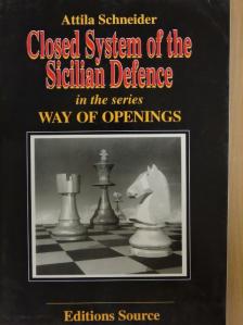 Schneider Attila - Closed System of the Sicilian Defence in the series Way of Openings [antikvár]