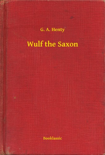 Henty G. A. - Wulf the Saxon [eKönyv: epub, mobi]