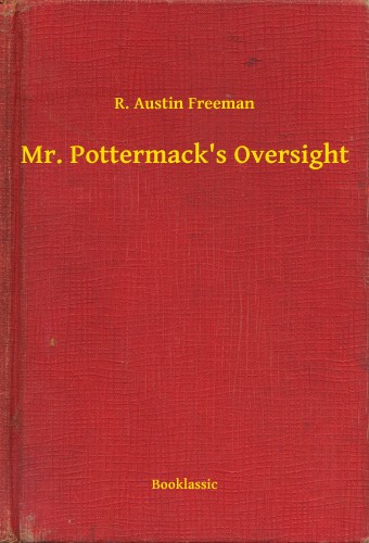 FREEMAN, R. AUSTIN - Mr. Pottermack's Oversight [eKönyv: epub, mobi]