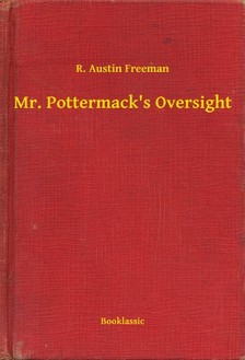 FREEMAN, R. AUSTIN - Mr. Pottermack's Oversight [eKönyv: epub, mobi]
