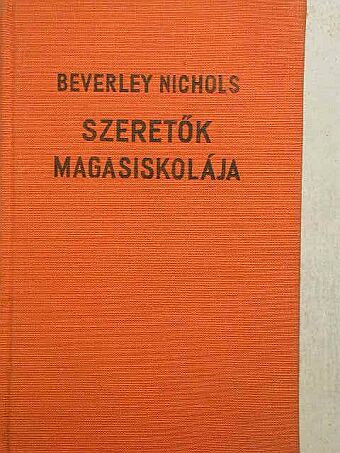 Beverley Nichols - Szeretők magasiskolája [antikvár]