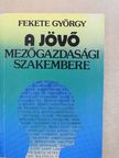 Fekete György - A jövő mezőgazdasági szakembere [antikvár]