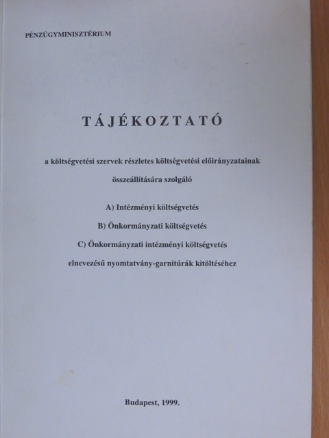 Tájékoztató a költségvetési szervek részletes költségvetési előirányzatainak összeállítására szolgáló intézményi költségvetés, önkormányzati költségvetés, önkormányzati intézményi költségvetés elneve [antikvár]
