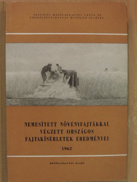 Csák Z. - Nemesített növényfajtákkal végzett országos fajtakísérletek eredményei 1962 [antikvár]