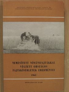 Csák Z. - Nemesített növényfajtákkal végzett országos fajtakísérletek eredményei 1962 [antikvár]