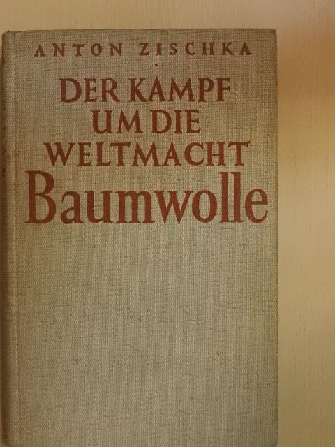 Anton Zischka - Der Kampf um die Weltmacht Baumwolle [antikvár]