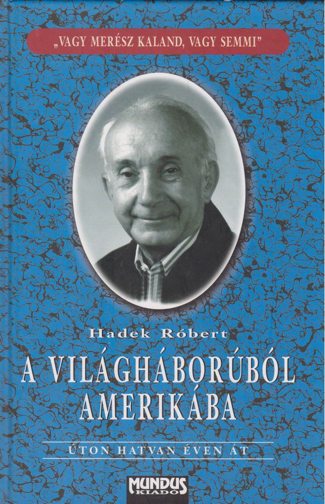 Hadek Róbert - A világháborúból Amerikába [antikvár]