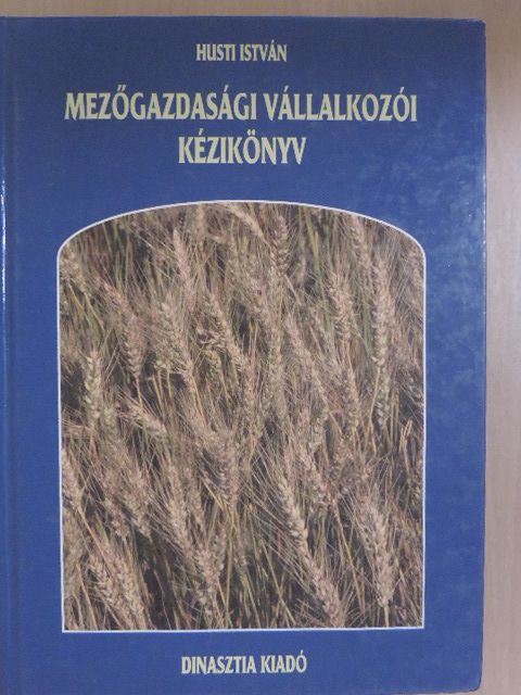 Husti István - Mezőgazdasági vállalkozói kézikönyv [antikvár]