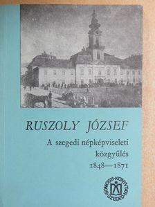Ruszoly József - A szegedi népképviseleti közgyűlés 1848-1871 [antikvár]