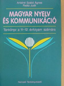 Antalné Szabó Ágnes - Magyar nyelv és kommunikáció - Tankönyv a 11-12. évfolyam számára [antikvár]