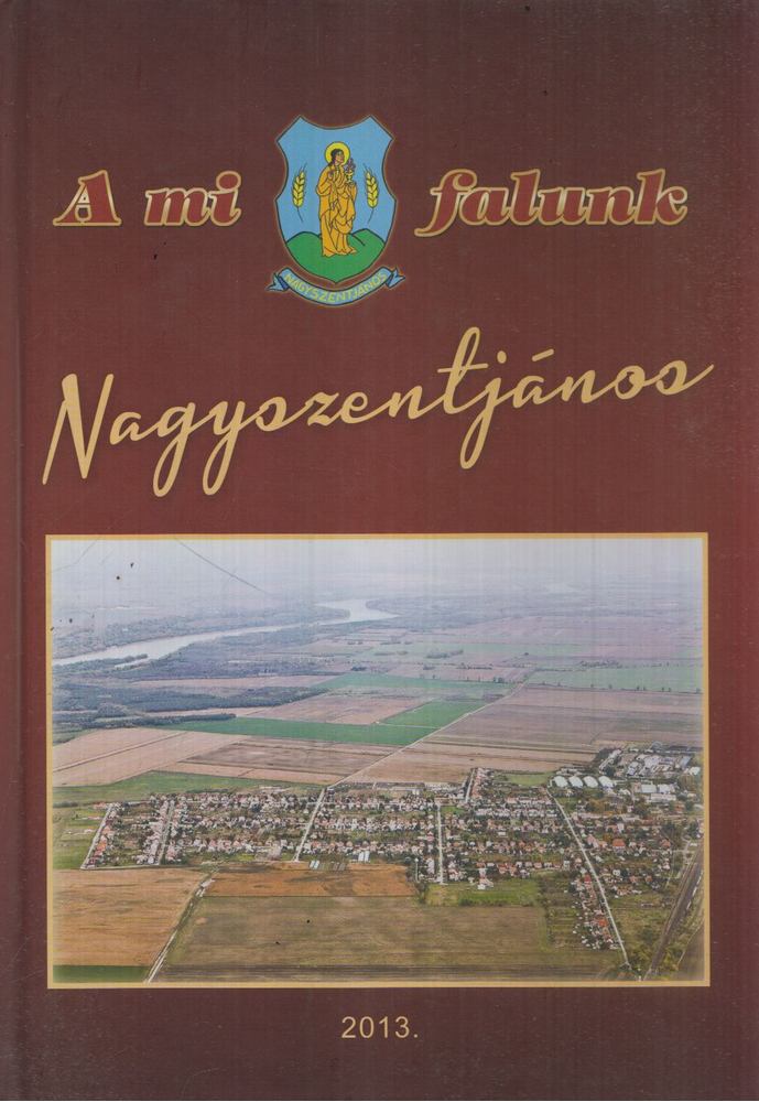 Orbánné dr. Horváth Márta - A mi falunk Nagyszentjános [antikvár]