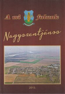 Orbánné dr. Horváth Márta - A mi falunk Nagyszentjános [antikvár]