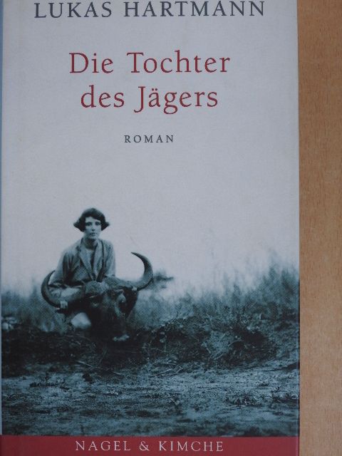 Lukas Hartmann - Die Tochter des Jägers [antikvár]