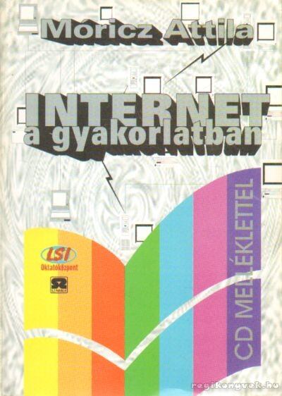Móricz Attila - Internet a gyakorlatban [antikvár]