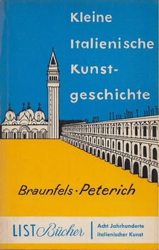 Braunfels, Wolfgang, Peterich, Eckart - Kleine italienische Kunstgeschichte [antikvár]
