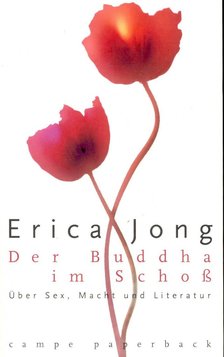 JONG, ERICA - Der Buddha im Schoss - Über Sex, Macht und Literatur [antikvár]