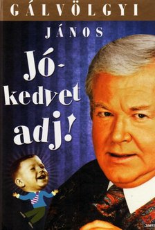 Gálvölgyi János - Jókedvet adj! [antikvár]